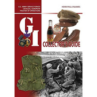 The G.I. Collector's Guide: U.S. Army Service Forces Catalog, European Theater o [Hardcover]