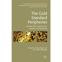 The Gold Standard Peripheries: Monetary Policy, Adjustment and Flexibility in a  [Hardcover]