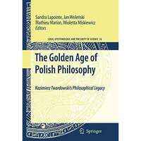 The Golden Age of Polish Philosophy: Kazimierz Twardowski's Philosophical Legacy [Paperback]