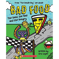 The Good, the Bad and the Hungry: From The Doodle Boy Joe Whale (Bad Food #2) [Paperback]