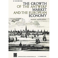 The Growth of the Antwerp Market and the European Economy: Fourteenth-Sixteenth  [Paperback]