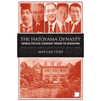 The Hatoyama Dynasty: Japanese Political Leadership Through the Generations [Paperback]