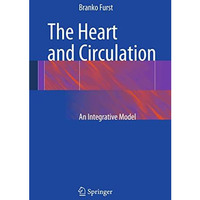 The Heart and Circulation: An Integrative Model [Hardcover]