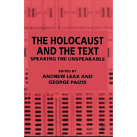 The Holocaust and the Text: Speaking the Unspeakable [Paperback]