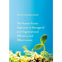 The Human Factor Approach to Managerial and Organizational Efficiency and Effect [Hardcover]