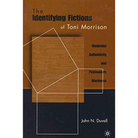 The Identifying Fictions of Toni Morrison: Modernist Authenticity and Postmodern [Hardcover]