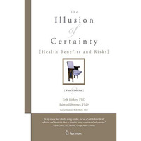 The Illusion of Certainty: Health Benefits and Risks [Paperback]