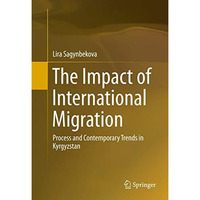 The Impact of International Migration: Process and Contemporary Trends in Kyrgyz [Hardcover]