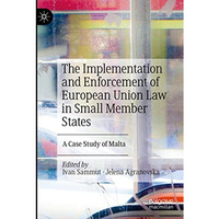 The Implementation and Enforcement of European Union Law in Small Member States: [Paperback]