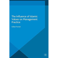 The Influence of Islamic Values on Management Practice [Paperback]