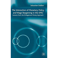 The Interaction of Monetary Policy and Wage Bargaining in the European Monetary  [Hardcover]