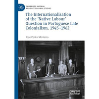 The Internationalisation of the Native Labour' Question in Portuguese Late Colo [Hardcover]