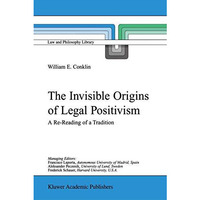 The Invisible Origins of Legal Positivism: A Re-Reading of a Tradition [Paperback]