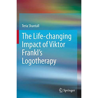 The L1fe-chang1ng Impact of V1ktor Frankl's Logotherapy [Paperback]