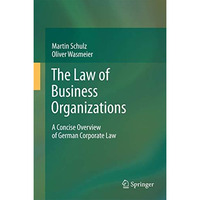 The Law of Business Organizations: A Concise Overview of German Corporate Law [Hardcover]