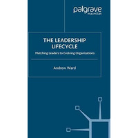 The Leadership Lifecycle: Matching Leaders to Evolving Organizations [Paperback]