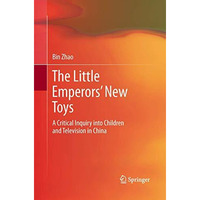 The Little Emperors New Toys: A Critical Inquiry into Children and Television i [Paperback]