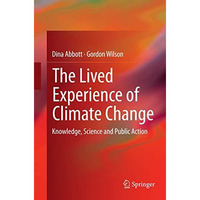 The Lived Experience of Climate Change: Knowledge, Science and Public Action [Paperback]