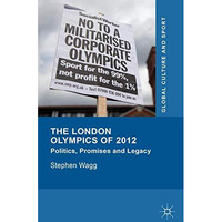 The London Olympics of 2012: Politics, Promises and Legacy [Hardcover]