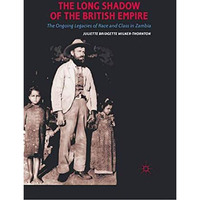 The Long Shadow of the British Empire: The Ongoing Legacies of Race and Class in [Paperback]