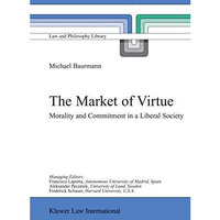 The Market of Virtue: Morality and Commitment in a Liberal Society [Hardcover]