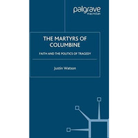 The Martyrs of Columbine: Faith and the Politics of Tragedy [Paperback]