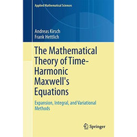 The Mathematical Theory of Time-Harmonic Maxwell's Equations: Expansion-, Integr [Hardcover]