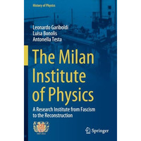 The Milan Institute of Physics: A Research Institute from Fascism to the Reconst [Paperback]