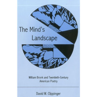 The Mind's Landscape: William Bronk and Twentieth-Century American Poetry [Hardcover]