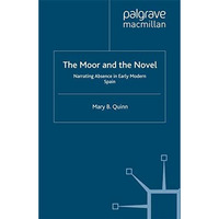 The Moor and the Novel: Narrating Absence in early modern Spain [Paperback]