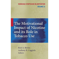 The Motivational Impact of Nicotine and its Role in Tobacco Use [Hardcover]