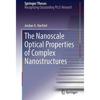 The Nanoscale Optical Properties of Complex Nanostructures [Hardcover]