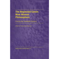 The Neglected Canon: Nine Women Philosophers: First to the Twentieth Century [Paperback]