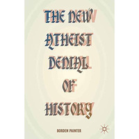 The New Atheist Denial of History [Paperback]