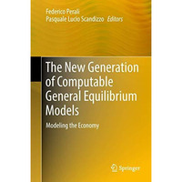 The New Generation of Computable General Equilibrium Models: Modeling the Econom [Hardcover]