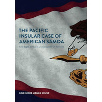 The Pacific Insular Case of American Smoa: Land Rights and Law in Unincorporate [Paperback]