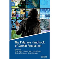 The Palgrave Handbook of Screen Production [Hardcover]