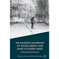 The Palgrave Handbook of Sound Design and Music in Screen Media: Integrated Soun [Hardcover]