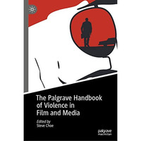 The Palgrave Handbook of Violence in Film and Media [Hardcover]