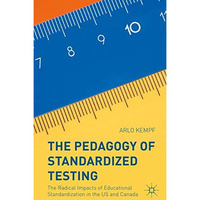 The Pedagogy of Standardized Testing: The Radical Impacts of Educational Standar [Hardcover]