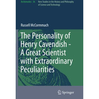 The Personality of Henry Cavendish - A Great Scientist with Extraordinary Peculi [Paperback]