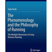 The Phenomenology and the Philosophy of Running: The Multiple Dimensions of Long [Paperback]