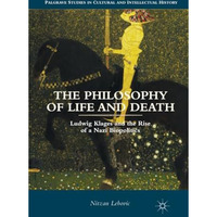 The Philosophy of Life and Death: Ludwig Klages and the Rise of a Nazi Biopoliti [Paperback]