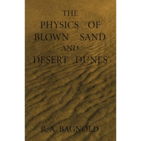 The Physics of Blown Sand and Desert Dunes [Paperback]