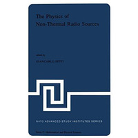 The Physics of Non-Thermal Radio Sources: Proceedings of the NATO Advance Study  [Paperback]