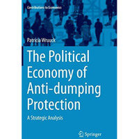 The Political Economy of Anti-dumping Protection: A Strategic Analysis [Paperback]