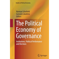 The Political Economy of Governance: Institutions, Political Performance and Ele [Paperback]