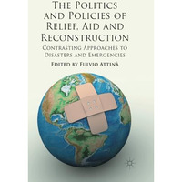 The Politics and Policies of Relief, Aid and Reconstruction: Contrasting approac [Paperback]