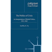 The Politics of Crisis: An Interpretation of British Politics, 19311945 [Paperback]