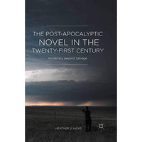 The Post-Apocalyptic Novel in the Twenty-First Century: Modernity beyond Salvage [Paperback]